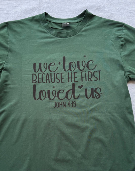 "We love because He first loved us" T-Shirt